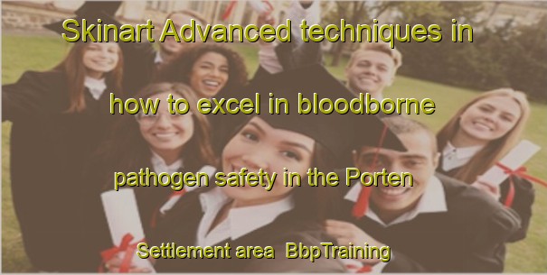 Skinart Advanced techniques in how to excel in bloodborne pathogen safety in the Porten Settlement area | BbpTraining | BbpClasses | SkinartTraining-Canada