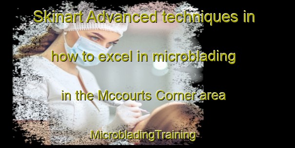 Skinart Advanced techniques in how to excel in microblading in the Mccourts Corner area | MicrobladingTraining | MicrobladingClasses | SkinartTraining-Canada