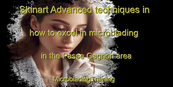 Skinart Advanced techniques in how to excel in microblading in the Passe Gagnon area | MicrobladingTraining | MicrobladingClasses | SkinartTraining-Canada