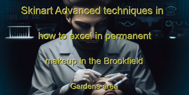 Skinart Advanced techniques in how to excel in permanent makeup in the Brookfield Gardens area | PermanentmakeupTraining | PermanentmakeupClasses | SkinartTraining-Canada