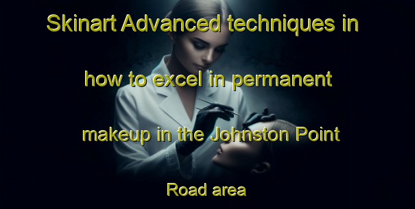 Skinart Advanced techniques in how to excel in permanent makeup in the Johnston Point Road area | PermanentmakeupTraining | PermanentmakeupClasses | SkinartTraining-Canada