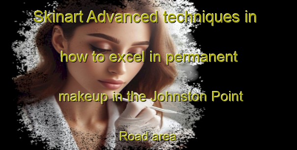 Skinart Advanced techniques in how to excel in permanent makeup in the Johnston Point Road area | PermanentmakeupTraining | PermanentmakeupClasses | SkinartTraining-Canada