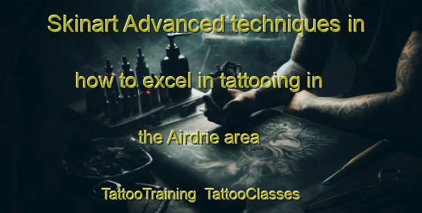 Skinart Advanced techniques in how to excel in tattooing in the Airdrie area | TattooTraining | TattooClasses | SkinartTraining-Canada