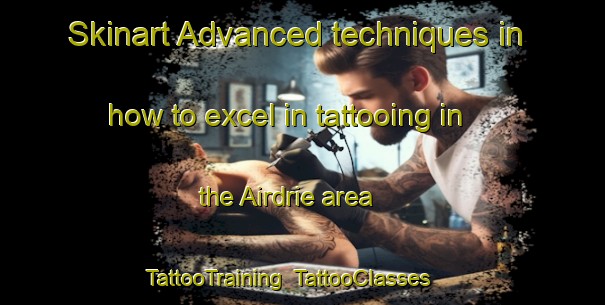 Skinart Advanced techniques in how to excel in tattooing in the Airdrie area | TattooTraining | TattooClasses | SkinartTraining-Canada