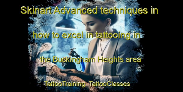 Skinart Advanced techniques in how to excel in tattooing in the Buckingham Heights area | TattooTraining | TattooClasses | SkinartTraining-Canada