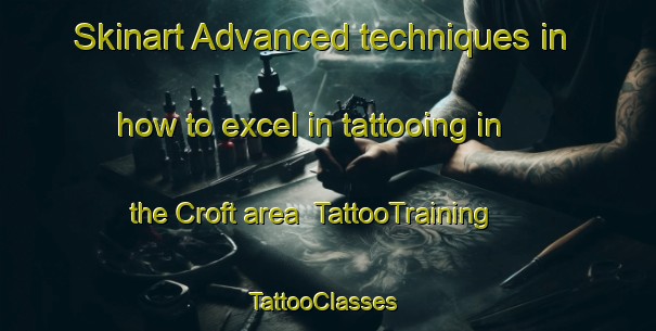Skinart Advanced techniques in how to excel in tattooing in the Croft area | TattooTraining | TattooClasses | SkinartTraining-Canada