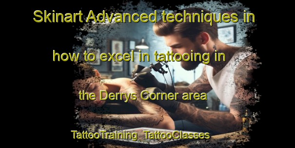 Skinart Advanced techniques in how to excel in tattooing in the Derrys Corner area | TattooTraining | TattooClasses | SkinartTraining-Canada
