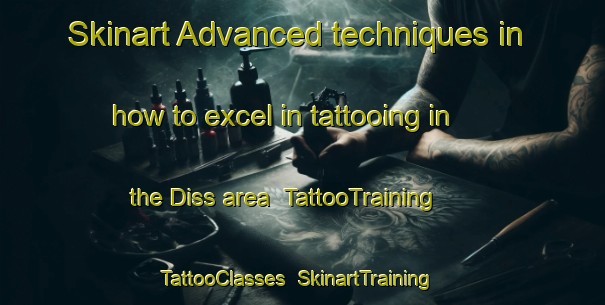Skinart Advanced techniques in how to excel in tattooing in the Diss area | TattooTraining | TattooClasses | SkinartTraining-Canada