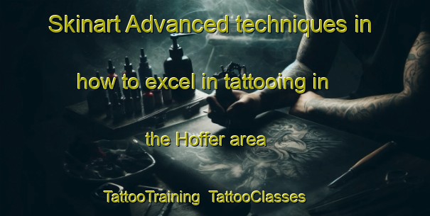 Skinart Advanced techniques in how to excel in tattooing in the Hoffer area | TattooTraining | TattooClasses | SkinartTraining-Canada