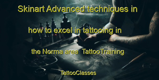 Skinart Advanced techniques in how to excel in tattooing in the Norma area | TattooTraining | TattooClasses | SkinartTraining-Canada
