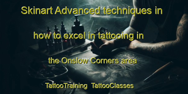 Skinart Advanced techniques in how to excel in tattooing in the Onslow Corners area | TattooTraining | TattooClasses | SkinartTraining-Canada
