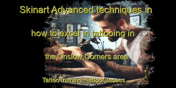Skinart Advanced techniques in how to excel in tattooing in the Onslow Corners area | TattooTraining | TattooClasses | SkinartTraining-Canada