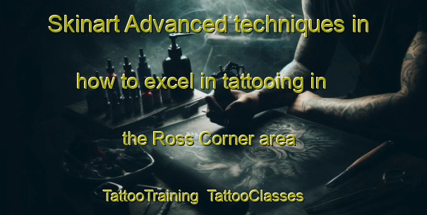 Skinart Advanced techniques in how to excel in tattooing in the Ross Corner area | TattooTraining | TattooClasses | SkinartTraining-Canada