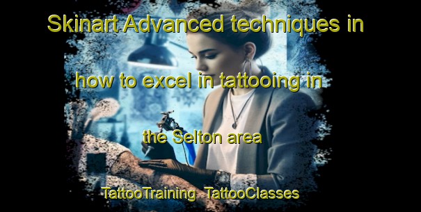 Skinart Advanced techniques in how to excel in tattooing in the Selton area | TattooTraining | TattooClasses | SkinartTraining-Canada