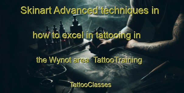 Skinart Advanced techniques in how to excel in tattooing in the Wynot area | TattooTraining | TattooClasses | SkinartTraining-Canada