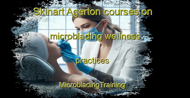 Skinart Agerton courses on microblading wellness practices | MicrobladingTraining | MicrobladingClasses | SkinartTraining-Canada