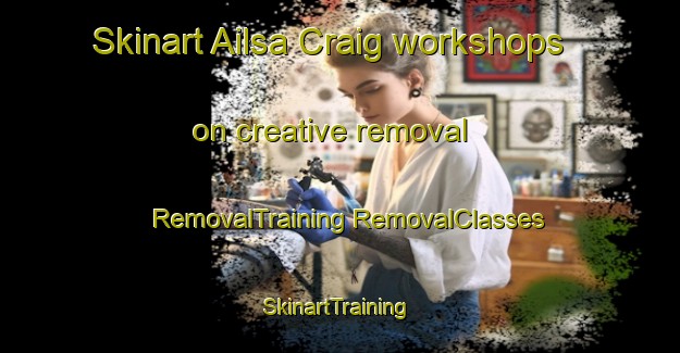 Skinart Ailsa Craig workshops on creative removal | #RemovalTraining #RemovalClasses #SkinartTraining-Canada