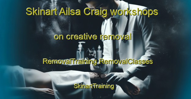 Skinart Ailsa Craig workshops on creative removal | #RemovalTraining #RemovalClasses #SkinartTraining-Canada