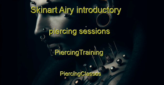 Skinart Airy introductory piercing sessions | PiercingTraining | PiercingClasses | SkinartTraining-Canada