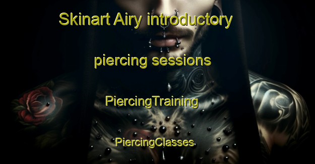 Skinart Airy introductory piercing sessions | PiercingTraining | PiercingClasses | SkinartTraining-Canada