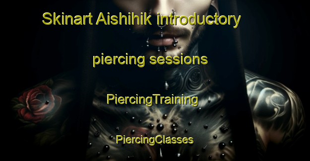 Skinart Aishihik introductory piercing sessions | #PiercingTraining #PiercingClasses #SkinartTraining-Canada