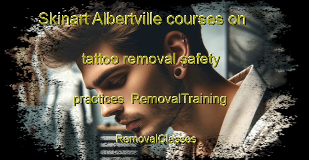 Skinart Albertville courses on tattoo removal safety practices | RemovalTraining | RemovalClasses | SkinartTraining-Canada