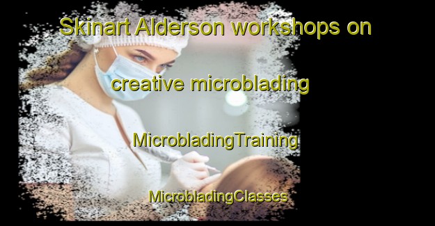 Skinart Alderson workshops on creative microblading | #MicrobladingTraining #MicrobladingClasses #SkinartTraining-Canada