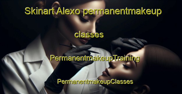 Skinart Alexo permanentmakeup classes | #PermanentmakeupTraining #PermanentmakeupClasses #SkinartTraining-Canada