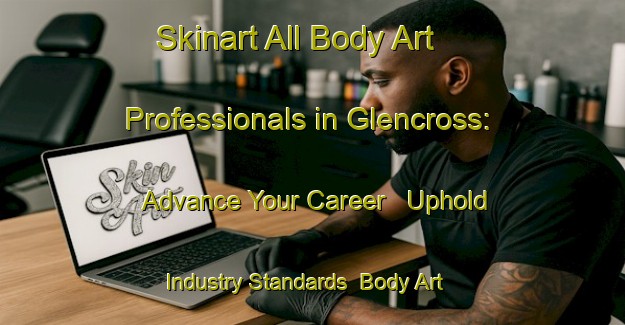 Skinart All Body Art Professionals in Glencross: Advance Your Career - Uphold Industry Standards | Body Art Qualification Authority | BAQA-Canada