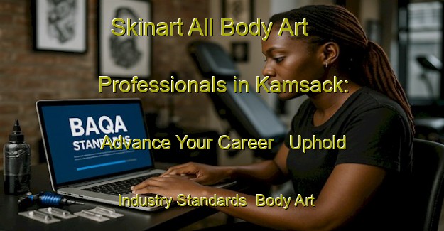 Skinart All Body Art Professionals in Kamsack: Advance Your Career - Uphold Industry Standards | Body Art Qualification Authority | BAQA-Canada