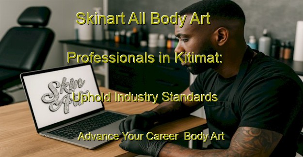 Skinart All Body Art Professionals in Kitimat: Uphold Industry Standards - Advance Your Career | Body Art Qualification Authority | BAQA-Canada