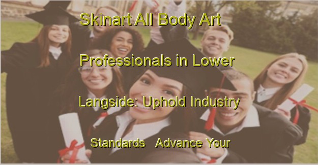Skinart All Body Art Professionals in Lower Langside: Uphold Industry Standards - Advance Your Career | Body Art Qualification Authority | BAQA-Canada