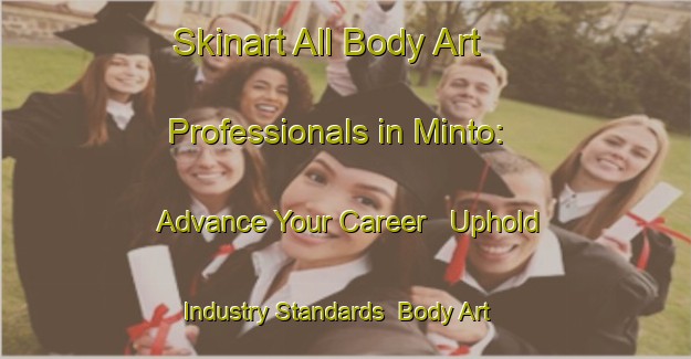 Skinart All Body Art Professionals in Minto: Advance Your Career - Uphold Industry Standards | Body Art Qualification Authority | BAQA-Canada