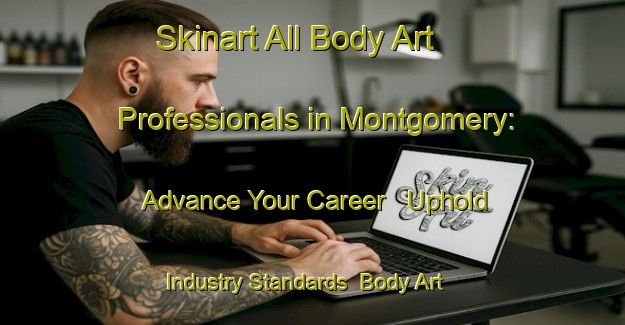 Skinart All Body Art Professionals in Montgomery: Advance Your Career - Uphold Industry Standards | Body Art Qualification Authority | BAQA-Canada