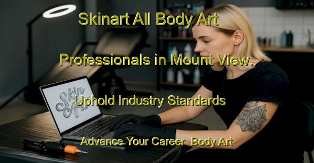 Skinart All Body Art Professionals in Mount View: Uphold Industry Standards - Advance Your Career | Body Art Qualification Authority | BAQA-Canada