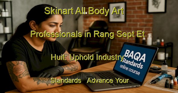 Skinart All Body Art Professionals in Rang Sept Et Huit: Uphold Industry Standards - Advance Your Career | Body Art Qualification Authority | BAQA-Canada