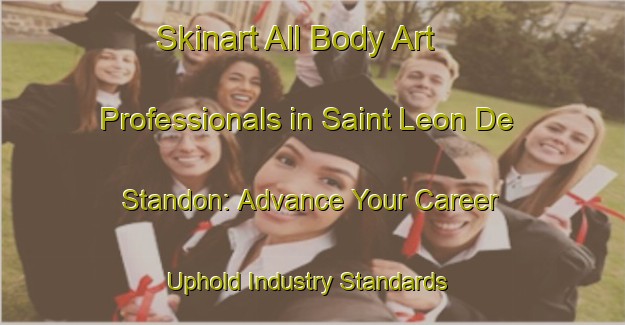 Skinart All Body Art Professionals in Saint Leon De Standon: Advance Your Career - Uphold Industry Standards | Body Art Qualification Authority | BAQA-Canada