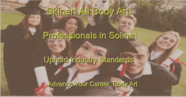 Skinart All Body Art Professionals in Solina: Uphold Industry Standards - Advance Your Career | Body Art Qualification Authority | BAQA-Canada