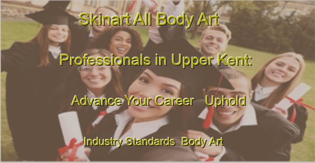 Skinart All Body Art Professionals in Upper Kent: Advance Your Career - Uphold Industry Standards | Body Art Qualification Authority | BAQA-Canada