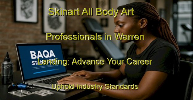 Skinart All Body Art Professionals in Warren Landing: Advance Your Career - Uphold Industry Standards | Body Art Qualification Authority | BAQA-Canada