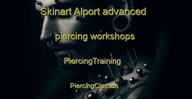 Skinart Alport advanced piercing workshops | PiercingTraining | PiercingClasses | SkinartTraining-Canada