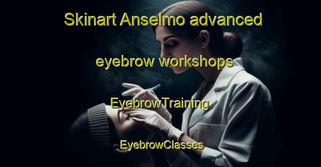 Skinart Anselmo advanced eyebrow workshops | EyebrowTraining | EyebrowClasses | SkinartTraining-Canada