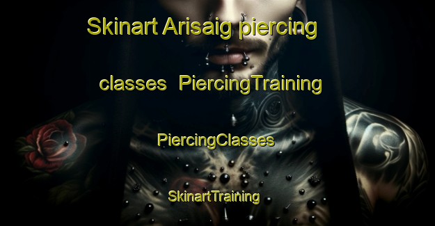 Skinart Arisaig piercing classes | #PiercingTraining #PiercingClasses #SkinartTraining-Canada