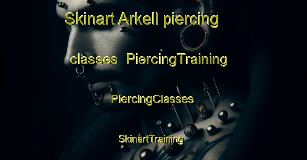 Skinart Arkell piercing classes | #PiercingTraining #PiercingClasses #SkinartTraining-Canada