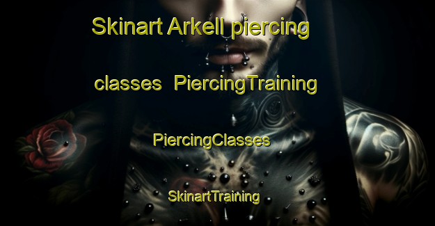 Skinart Arkell piercing classes | PiercingTraining | PiercingClasses | SkinartTraining-Canada