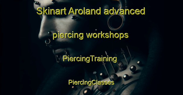 Skinart Aroland advanced piercing workshops | #PiercingTraining #PiercingClasses #SkinartTraining-Canada