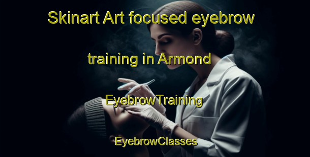 Skinart Art-focused eyebrow training in Armond | EyebrowTraining | EyebrowClasses | SkinartTraining-Canada