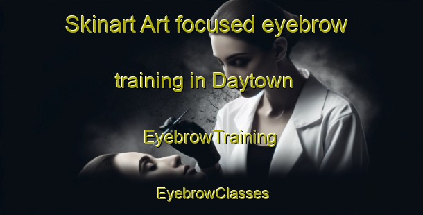 Skinart Art-focused eyebrow training in Daytown | EyebrowTraining | EyebrowClasses | SkinartTraining-Canada