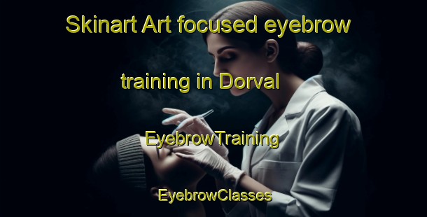 Skinart Art-focused eyebrow training in Dorval | EyebrowTraining | EyebrowClasses | SkinartTraining-Canada