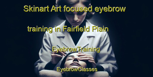 Skinart Art-focused eyebrow training in Fairfield Plain | EyebrowTraining | EyebrowClasses | SkinartTraining-Canada